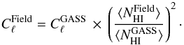 \begin{equation} C_{\ell}^{\rm Field} = C_{\ell}^{\rm GASS} \,\times\, \left( \frac{\langle N_{\rm HI}^{\rm Field}\rangle}{\langle N_{\rm HI}^{\rm GASS}\rangle} \right)^2 \cdot \end{equation}