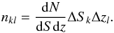 \begin{equation} n_{kl} = \frac{{\rm {\rm d}}N}{{\rm {\rm d}}S {\rm {\rm d}}z} \Delta S_k \Delta z_l. \end{equation}