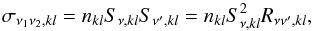 \begin{equation} \sigma_{\nu_1 \nu_2,kl} = n_{kl} S_{\nu,kl} S_{\nu^\prime,kl} = n_{kl} S_{\nu,kl}^2 R_{\nu \nu^\prime,kl}, \end{equation}
