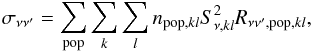 \begin{equation} \sigma_{\nu \nu^\prime} = \sum_{\rm pop} \sum_{k} \sum_{l} n_{{\rm pop},kl} S_{\nu,kl}^2 R_{\nu \nu^\prime,{\rm pop},kl} , \end{equation}