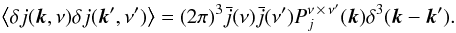 \begin{eqnarray} \left\langle\delta j(\vec{k},\nu) \delta j(\vec{k}^\prime,\nu^{\prime})\right\rangle = (2\pi)^3 \bar{j}(\nu)\bar{j}(\nu^{\prime}) P^{\nu \,\times\, \nu^\prime}_{j}(\vec{k})\delta^3(\vec{k}-\vec{k}^{\prime}). \label{eqn:pj} \end{eqnarray}