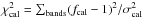 \hbox{$\chi^2_{\rm cal} = \sum_{\rm bands} (f_{\rm cal}-1)^2/\sigma_{\rm cal}^2$}