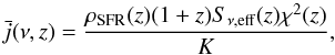 \begin{equation} \label{j_sfr} \bar{j}(\nu,z) = \frac{\rho_{\rm SFR}(z) (1+z) S_{\nu,{\rm eff}}(z) \chi^2(z)}{K}, \end{equation}