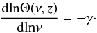 \begin{eqnarray} \frac{{\rm d}{\rm ln}\Theta(\nu,z)}{{\rm d}\rm{ln}\nu} =-\gamma\cdot \end{eqnarray}