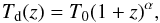 \begin{equation} T_{\rm d}(z) = T_0(1+z)^{\alpha}, \end{equation}