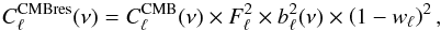 \begin{equation} C^{\text{CMBres}}_{\ell}(\nu) = C^{\text{CMB}}_{\ell}(\nu) \times F_{\rm \ell}^2 \times b^2_\ell(\nu)\times \left( 1 - w_\ell \right)^2, \label{eq:cmb_left} \end{equation}