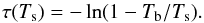 \appendix \setcounter{section}{1} \begin{equation} \tau(T_{\mathrm s}) = - \ln( 1 - T_{\mathrm{b}} / T_{\mathrm{s}} ). \end{equation}