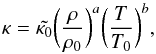 Mathematical equation: \begin{equation} \kappa=\tkapz\bigg({\rho \over \rho_0}\bigg)^a \bigg({T\over T_0}\bigg)^b, \label{kappa-ab} \end{equation}