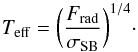 Mathematical equation: \begin{equation} T_{\rm eff}=\bigg({F_{\rm rad}\over \sigmaSB}\bigg)^{1/4}\cdot \end{equation}