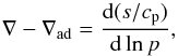 Mathematical equation: \begin{equation} \nabla-\nabla_{\rm ad}={\dd(s/\cp)\over\dd\ln p}, \end{equation}