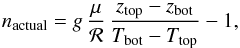 Mathematical equation: \begin{equation} n_{\rm actual}=g\,{\mu\over{\cal R}}\, {z_{\rm top}-z_{\rm bot}\over T_{\rm bot}-T_{\rm top}}-1, \label{nactual2} \end{equation}