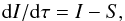 Mathematical equation: \begin{equation} \dd I/\dd\tau=I-S, \label{dI} \end{equation}