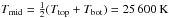 Mathematical equation: \hbox{$T_{\rm mid}=\half(T_{\rm top}+T_{\rm bot})=25\,600\K$}