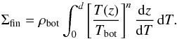 Mathematical equation: \appendix \setcounter{section}{3} \begin{equation} \Sigma_{\rm fin}=\rho_{\rm bot}\int_0^d \left[{T(z)\over T_{\rm bot}}\right]^n{\dd z\over\dd T}\,\dd T. \label{Sigma_fin3} \end{equation}