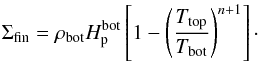 Mathematical equation: \appendix \setcounter{section}{3} \begin{equation} \Sigma_{\rm fin}=\rho_{\rm bot}\Hp^{\rm bot} \left[1-\left({T_{\rm top}\over T_{\rm bot}}\right)^{n+1}\right]\cdot \label{Sigma_fin} \end{equation}