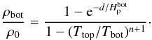 Mathematical equation: \appendix \setcounter{section}{3} \begin{equation} {\rho_{\rm bot}\over\rho_0}={1-{\rm e}^{-d/\Hp^{\rm bot}}\over 1-(T_{\rm top}/T_{\rm bot})^{n+1}}\cdot \label{DensityRatio} \end{equation}