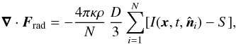Mathematical equation: \begin{equation} \nab\cdot\FF_{\rm rad}=-{4\pi\kappa\rho\over N}\,{D\over3} \sum_{i=1}^N[I(\xx,t,\nnn_i)-S], \label{Sum} \end{equation}