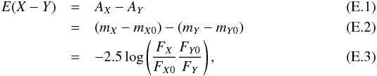 Mathematical equation: \appendix \setcounter{section}{5} \begin{eqnarray} \label{eq:Exy} E(X-Y) & = & A_X - A_Y\\ & = & (m_X-m_{X0}) - (m_Y - m_{Y0})\\ \label{eq:Exy_3} & = & -2.5 \log\left( \frac{F_X}{F_{X0}} \frac{F_{Y0}}{F_Y}\right), \end{eqnarray}
