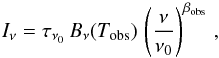 Mathematical equation: \begin{equation} \label{eq:mbb} I_\nu = \tau_{\nu_0} \, B_\nu(T_{\rm obs}) \, \left( \frac{\nu}{\nu_0} \right)^{\beta_{\rm obs}}\,, \vspace*{-2mm} \end{equation}