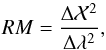 Mathematical equation: \begin{equation} RM = \frac{\Delta \mathcal{X}^2}{\Delta \lambda^2}, \end{equation}