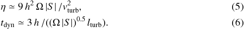 Mathematical equation: \begin{eqnarray} &&\eta \simeq 9\, h^2 \, \Omega \, |S| \,/v_\mathrm{turb}^2 ,\\ &&t_\mathrm{dyn} \simeq 3 \, h \,/( (\Omega \, |S| )^{0.5} \, l_\mathrm{turb}). \end{eqnarray}