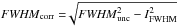 Mathematical equation: \hbox{${\it FWHM}_{\rm corr} = \sqrt[]{{\it FWHM}_{\rm unc}^{2} - I_{\rm FWHM}^{2}}$}