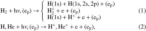 Mathematical equation: \begin{eqnarray} \label{1eq} &&{\rm H_2 +h\nu,(e_{\rm p}) \rightarrow \left\{ \begin{array}{l} {\rm H(1s)+H(1s,2s,2p)+(e_{\rm p})}\\ {\rm H_2^+ + e+ (e_{\rm p})} \\ {\rm H(1s)+H^++e+(e_{\rm p})}\end{array}\right.} \\ \label{2eq} &&{\rm H,He + h \nu, (e_{\rm p}) \rightarrow H^+,He^+ + e + (e_{\rm p}),} \end{eqnarray}