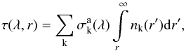 Mathematical equation: \begin{equation} \tau(\lambda,r)=\sum_{\rm k} \sigma^{\rm a}_{\rm k}(\lambda) \int\limits_r^\infty n_{\rm k}(r'){\rm d}r', \label{4eq} \end{equation}