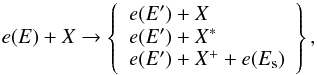 Mathematical equation: \begin{equation} e(E)+X \rightarrow \left\{ \begin{array}{l} e(E') +X \\ e(E') + X^* \\ e(E') + X^+ + e(E_{\rm s}) \end{array} \right\}, \label{5eq} \end{equation}
