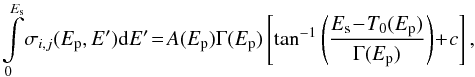 Mathematical equation: \begin{equation} \int\limits_0^{E_{\rm s}}\! \sigma_{i,j}(E_{\rm p},E'){\rm d}E'\!=\!A(E_{\rm p})\Gamma(E_{\rm p})\left[\tan^{-1}\left(\frac{ E_{\rm s}\!-\!T_0(E_{\rm p})}{\Gamma(E_{\rm p})}\right)\!+\!c\right], \end{equation}