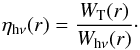 Mathematical equation: \begin{equation} \eta_{\rm h\nu}(r) = \frac{W_{\rm T}(r)}{W_{\rm h\nu}(r)}\cdot \end{equation}