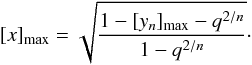 Mathematical equation: \begin{equation} \label{eq_impactmax} [x]_{\rm max} =\sqrt{ \frac{1-[y_n]_{\rm max}-q^{2/n}}{1-q^{2/n}}}\cdot \end{equation}