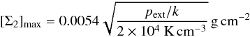Mathematical equation: \begin{eqnarray} [\Sigma_3]_{\rm max} = 0.0075 \sqrt{\frac{p_{\rm ext}/k}{2\times 10^4~{\rm K\,cm^{-3}}}} \left(\frac{q^{-1}}{14.04}\right)^{-\frac{1}{6}}\,{\rm g\, cm^{-2}}. \end{eqnarray}