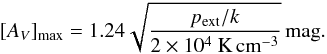 Mathematical equation: \begin{eqnarray} [A_V]_{\rm max} = 1.24 \sqrt{\frac{p_{\rm ext}/k}{2\times 10^4~{\rm K\,cm^{-3}}}}\,{\rm mag}. \end{eqnarray}