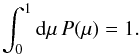 Mathematical equation: \begin{equation} \int_0^{1}{\rm d}\mu\,P(\mu)=1. \end{equation}