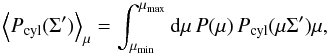 Mathematical equation: \begin{equation} \left<P_{\rm cyl}(\Sigma')\right>_{\mu} = \int_{\mu_{\rm min}}^{\mu_{\rm max}}{\rm d}\mu\,P(\mu)\,P_{\rm cyl}(\mu\Sigma')\mu, \end{equation}