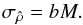 Mathematical equation: \begin{equation} \label{eq_densitycontrast} \sigma_{\hat \rho} = b M. \end{equation}