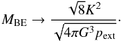 Mathematical equation: \appendix \setcounter{section}{1} \begin{equation} M_{\rm BE} \rightarrow \frac{\sqrt{8}K^2}{\sqrt{4\pi G^3 p_{\rm ext}}}\cdot \end{equation}