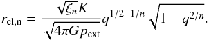 Mathematical equation: \appendix \setcounter{section}{1} \begin{equation} r_{\rm BE}(\theta_{\rm cl}) = \theta_{\rm cl} \frac{K}{\sqrt{4\pi G p_{\rm ext}}}{\rm e}^{-\omega(z_{\rm cl})/2}. \end{equation}