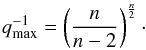 Mathematical equation: \appendix \setcounter{section}{1} \begin{equation} q^{-1}_{\rm max} = \left(\frac{n}{n-2}\right)^{\frac{n}{2}}\cdot \end{equation}