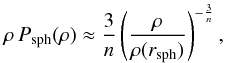 Mathematical equation: \appendix \setcounter{section}{2} \begin{equation} \rho\,P_{\rm sph}(\rho) \approx \frac{3}{n}\left(\frac{\rho}{\rho(r_{\rm sph})}\right)^{-\frac{3}{n}}, \end{equation}