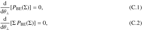 Mathematical equation: \appendix \setcounter{section}{3} \begin{eqnarray} \label{eq_pdfmaximumlin} && \frac{{\rm d}} {{\rm d}\theta_\bot}[P_{\rm BE}(\Sigma)] = 0,\\ \label{eq_pdfmaximumlog} && \frac{{\rm d}} {{\rm d}\theta_\bot}[\Sigma\,P_{\rm BE}(\Sigma)] = 0, \end{eqnarray}