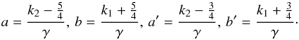 Mathematical equation: \appendix \setcounter{section}{5} \begin{equation} a = \frac{k_2-\frac{5}{4}}{\gamma},\, b = \frac{k_1+\frac{5}{4}}{\gamma}, \, a' = \frac{k_2-\frac{3}{4}}{\gamma},\, b' = \frac{k_1+\frac{3}{4}}{\gamma}\cdot \end{equation}