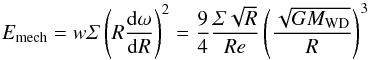 Mathematical equation: \begin{equation} E_{\mathrm{mech}}=w\varSigma\left(R\frac{{\rm d}\omega}{{\rm d}R}\right)^{2}=\frac{9}{4}\frac{\varSigma\sqrt{R}}{Re}\left(\frac{\sqrt{GM_{\mathrm{WD}}}}{R}\right)^{3} \end{equation}
