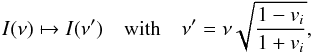 Mathematical equation: \begin{equation} I(\nu)\mapsto I(\nu^{\prime})\quad\text{with}\quad\nu^{\prime}=\nu\sqrt{\frac{1-v_{i}}{1+v_{i}}}, \end{equation}