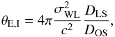 Mathematical equation: \begin{eqnarray} \label{eq:theta_eWL} \theta_{\rm E,I} = 4 \pi \frac{\sigma^2_{\rm WL}}{c^2} \frac{D_{\rm LS}}{D_{\rm OS}}, \end{eqnarray}