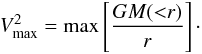 Mathematical equation: \begin{eqnarray} V_{\rm max}^{2} = {\rm max}\left[\frac{GM({<}r)}{r}\right]\cdot \end{eqnarray}