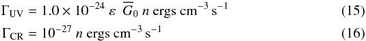 Mathematical equation: \begin{eqnarray} \Gamma_{\rm UV} &=& 1.0\times10^{-24}\ \varepsilon\ \ \overline G_0\ n\ \mathrm{ergs\ cm^{-3}\,s^{-1}} \label{eq_gamma_uv}\\ \Gamma_{\rm CR} &=& 10^{-27}\ n\ \mathrm{ergs\ cm^{-3}\,s^{-1}} \label{eq_gamma_cr} \end{eqnarray}