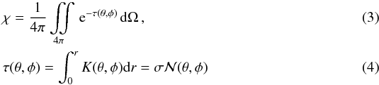 Mathematical equation: \begin{eqnarray} \label{eq_chi} &&\chi = \frac{1}{4 \pi} \iint\limits_{4 \pi} \, \mathrm{e}^{-\tau(\theta , \phi ) }\, \mathrm{d}\Omega\,, \\ \label{eq_tau} &&\tau (\theta , \phi ) = \int _0^r K (\theta , \phi ) \mathrm{d} r = \sigma \mathcal{N} (\theta , \phi ) \end{eqnarray}