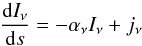 Mathematical equation: \begin{equation} \label{radtransfer} \frac{{\rm d} I_{\nu}}{{\rm d}s} = -\alpha_{\nu} I_{\nu} + j_{\nu} \end{equation}